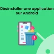 Désinstaller une application sur Android