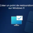 Créer un point de restauration sur Windows 11