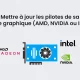 Mettre à jour les pilotes de sa carte graphique (AMD, NVIDIA ou Intel)