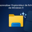 personnaliser explorateur de fichiers windows 11