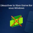 Désactiver la Game Bar sous Windows