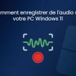 Enregistrement audio Windows 11