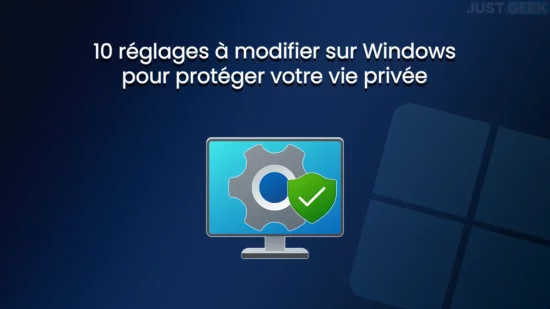 10 réglages à modifier sur Windows pour protéger sa vie privée