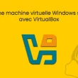 Créer une machine virtuelle Windows sur Linux avec VirtualBox