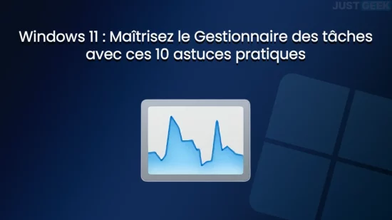 Windows 11 : Maîtrisez le Gestionnaire des tâches avec ces 10 astuces pratiques