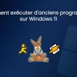 Windows 11 : comment exécuter d'anciens programmes